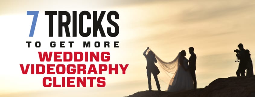 7 Ways To Get More Wedding Videography Clients